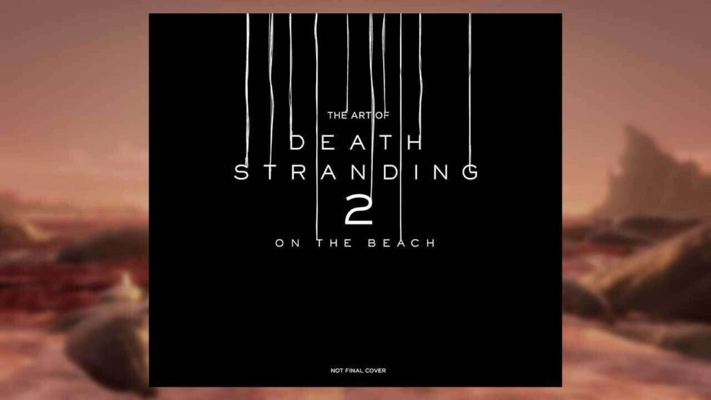 New Art Book Goes Behinds The Scenes On Death Stranding 2: On the Beach's Development